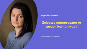 "Zabawy sensoryczne w terapii komunikacji"