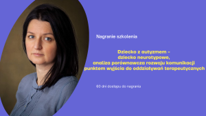 Dziecko z autyzmem - dziecko neurotypowe, analiza porównawcza rozwoju komunikacji punktem wyjścia do oddziaływań terapeutycznych
