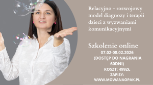 Relacyjno - rozwojowy model diagnozy i terapii dzieci z wyzwaniami komunikacyjnymi - szkolenie 2 dniowe online dostęp do nagrania 